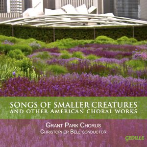 Songs of Smaller Creatures and Other American Choral Works